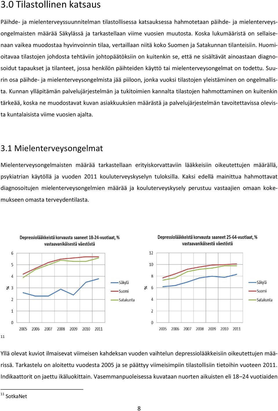 Huomioitavaa tilastojen johdosta tehtäviin johtopäätöksiin on kuitenkin se, että ne sisältävät ainoastaan diagnosoidut tapaukset ja tilanteet, jossa henkilön päihteiden käyttö tai