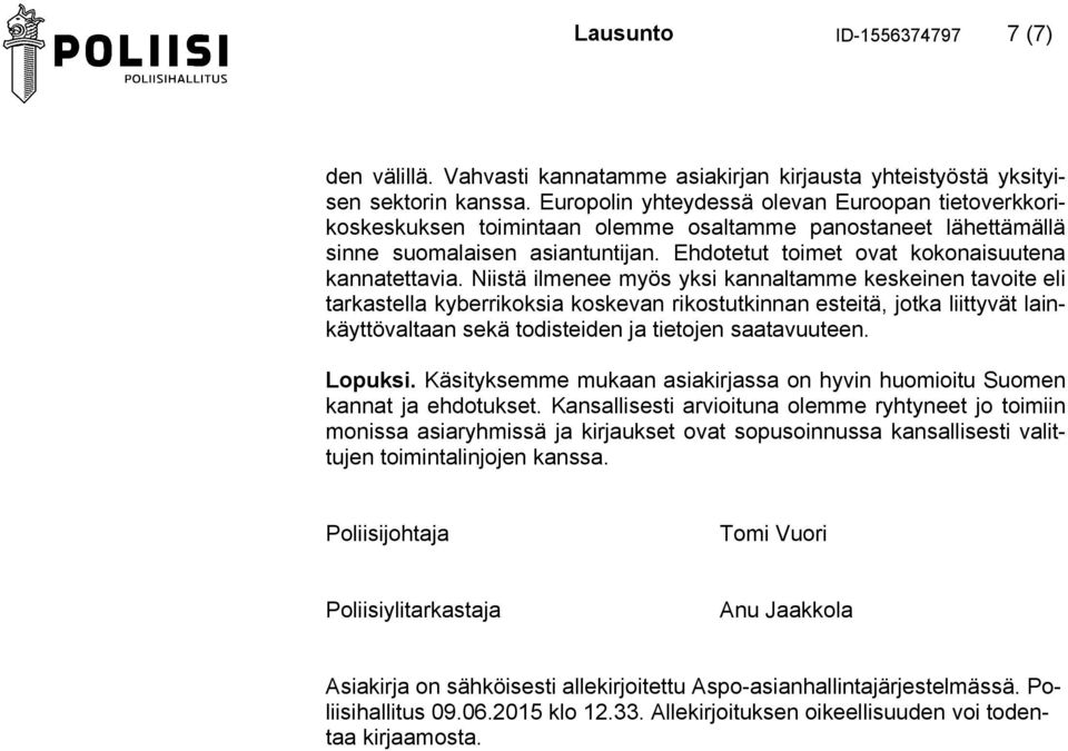 Niistä ilmenee myös yksi kannaltamme keskeinen tavoite eli tarkastella kyberrikoksia koskevan rikostutkinnan esteitä, jotka liittyvät lainkäyttövaltaan sekä todisteiden ja tietojen saatavuuteen.