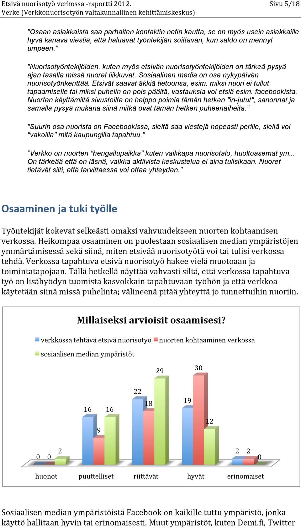 Etsivät saavat äkkiä tietoonsa, esim. miksi nuori ei tullut tapaamiselle tai miksi puhelin on pois päältä, vastauksia voi etsiä esim. facebookista.