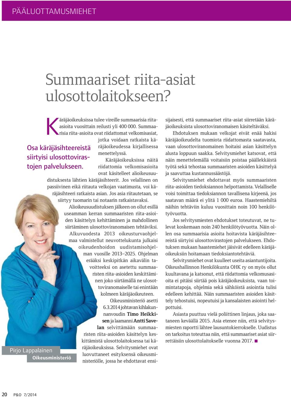 Summaarisia riita-asioita ovat riidattomat velkomisasiat, jotka voidaan ratkaista käräjäoikeudessa kirjallisessa menettelyssä.