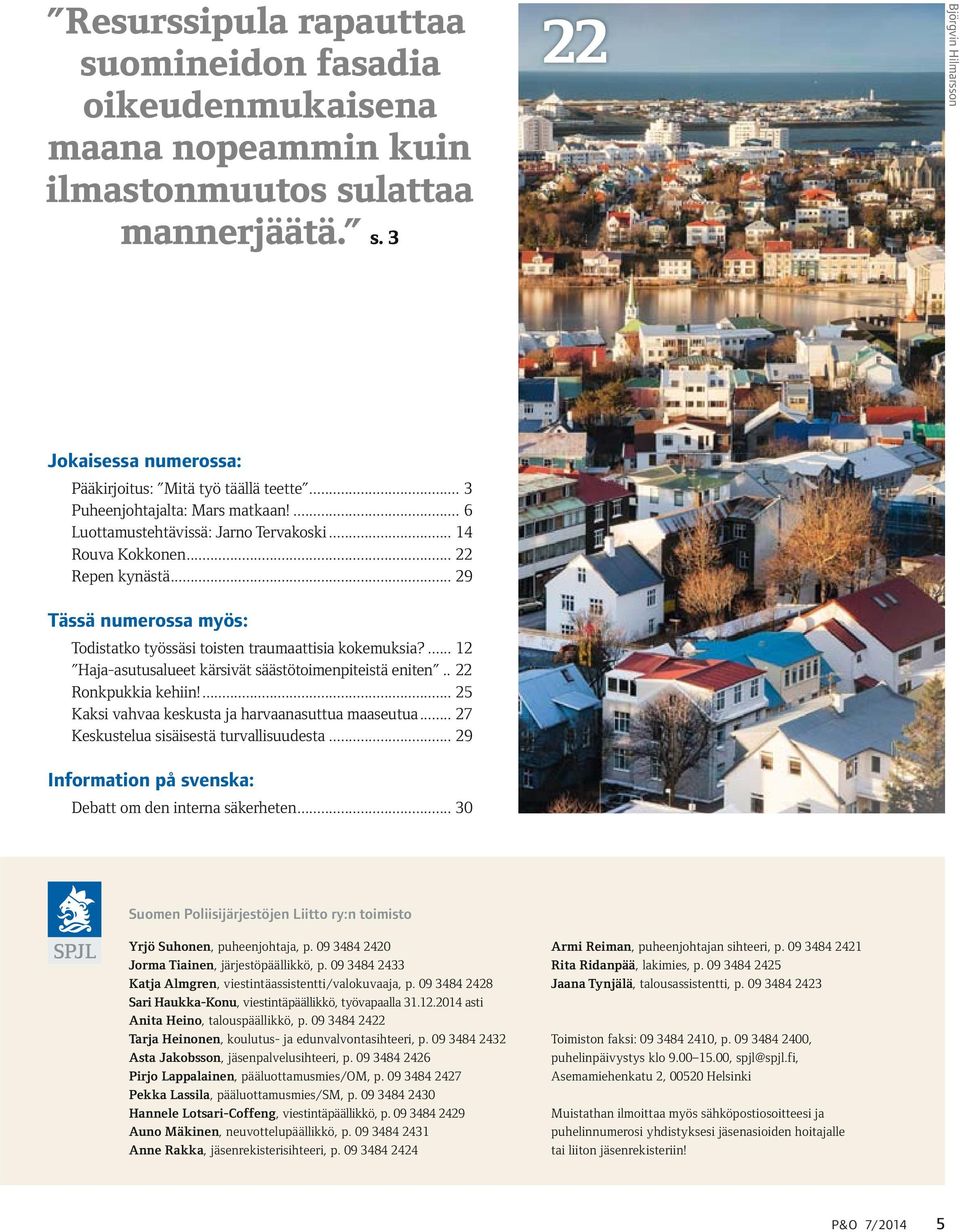 ... 12 Haja-asutusalueet kärsivät säästötoimenpiteistä eniten.. 22 Ronkpukkia kehiin!... 25 Kaksi vahvaa keskusta ja harvaanasuttua maaseutua... 27 Keskustelua sisäisestä turvallisuudesta.