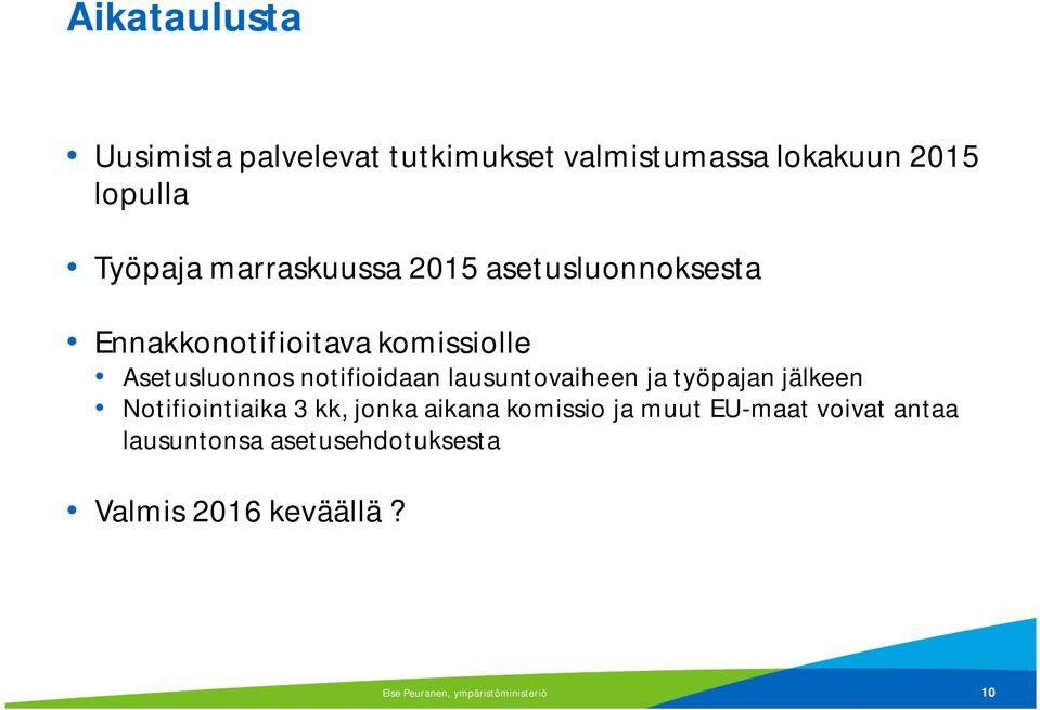 lausuntovaiheen ja työpajan jälkeen Notifiointiaika 3 kk, jonka aikana komissio ja muut EU-maat