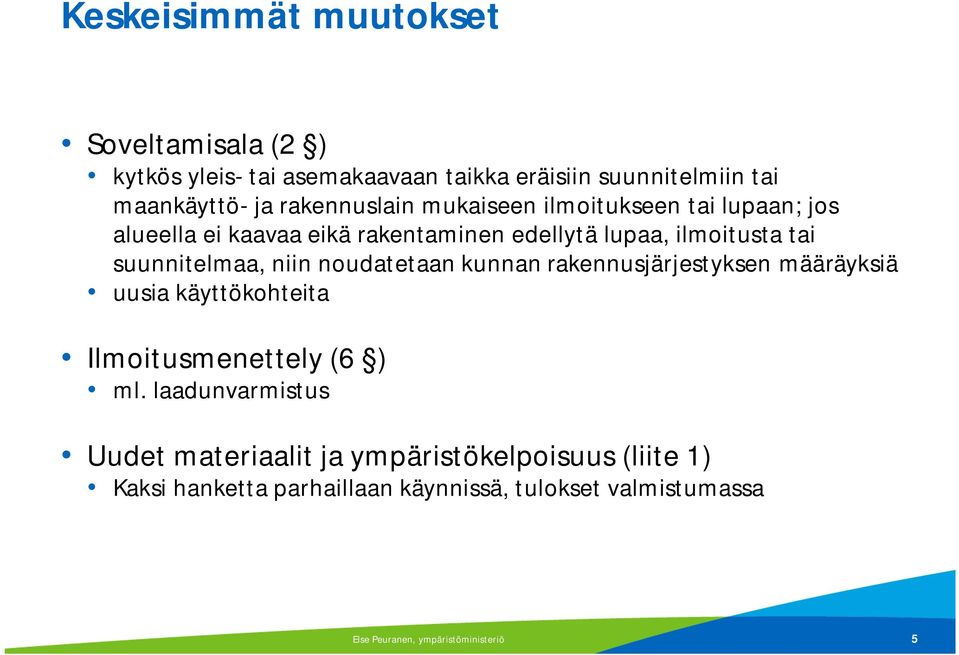 suunnitelmaa, niin noudatetaan kunnan rakennusjärjestyksen määräyksiä uusia käyttökohteita Ilmoitusmenettely (6 ) ml.