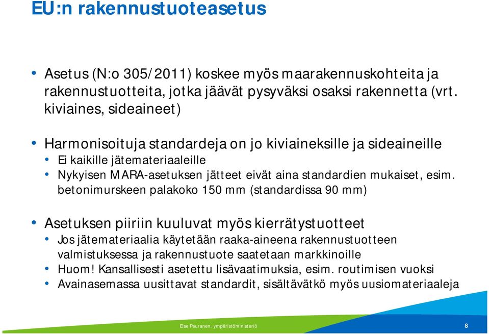 esim. betonimurskeen palakoko 150 mm (standardissa 90 mm) Asetuksen piiriin kuuluvat myös kierrätystuotteet Jos jätemateriaalia käytetään raaka-aineena rakennustuotteen valmistuksessa