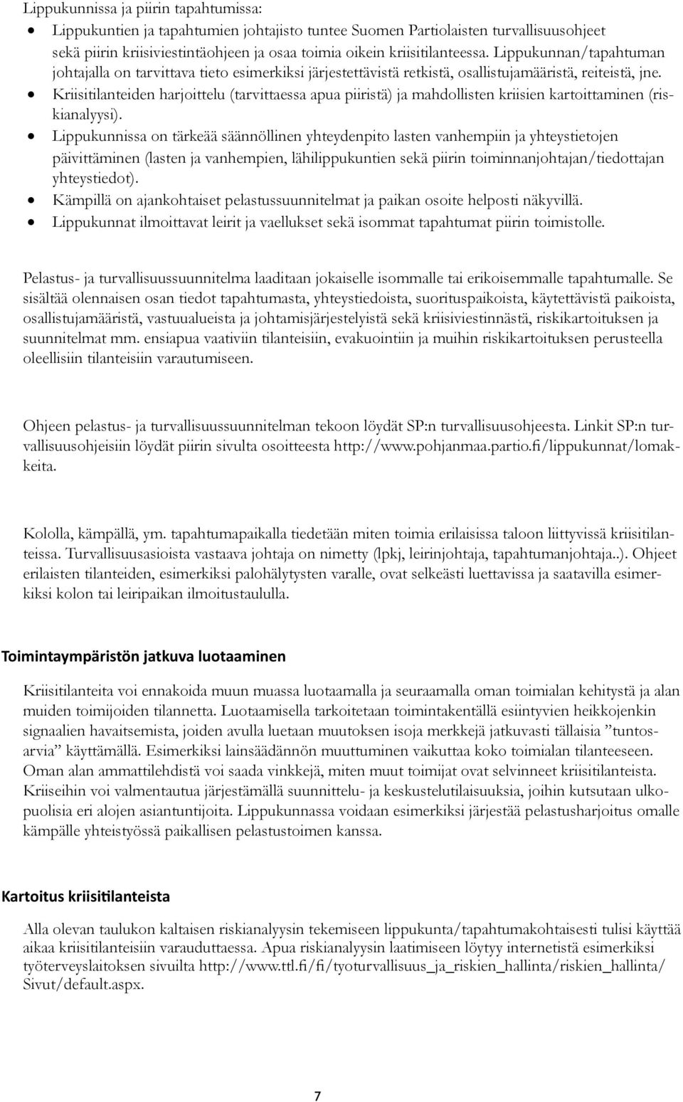 Kriisitilanteiden harjoittelu (tarvittaessa apua piiristä) ja mahdollisten kriisien kartoittaminen (riskianalyysi).