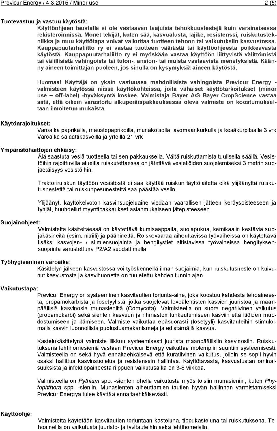 Kauppapuutarhaliitto ry ei vastaa tuotteen väärästä tai käyttöohjeesta poikkeavasta käytöstä.