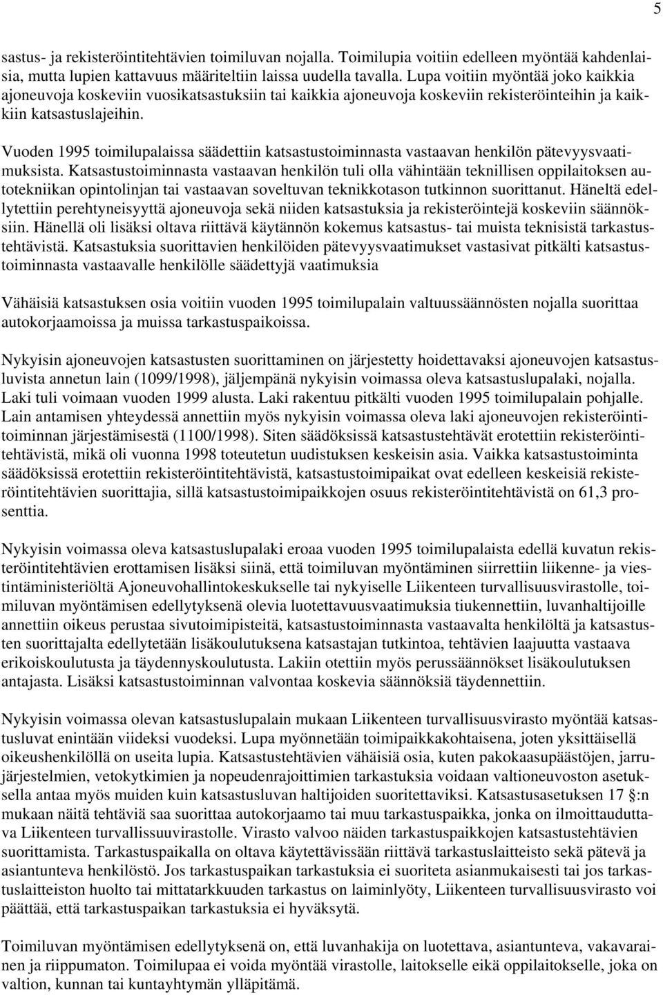 Vuoden 1995 toimilupalaissa säädettiin katsastustoiminnasta vastaavan henkilön pätevyysvaatimuksista.