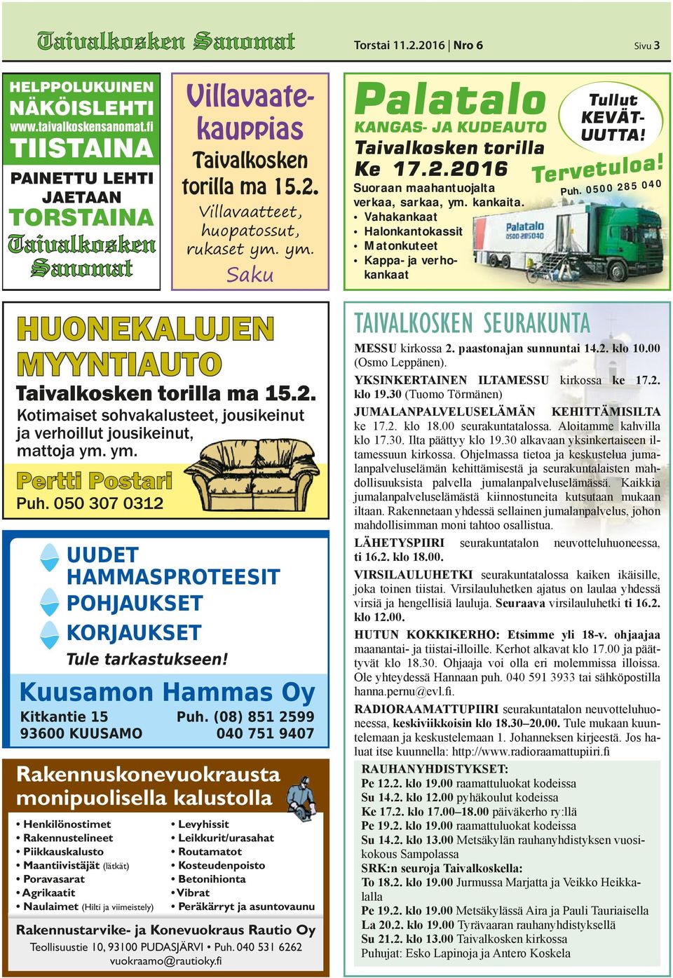 Puh. 0500 285 040 HUONEKALUJEN MYYNTIAUTO torilla ma 15.2. Kotimaiset sohvakalusteet, jousikeinut ja verhoillut jousikeinut, mattoja ym. ym. Pertti Postari Puh.