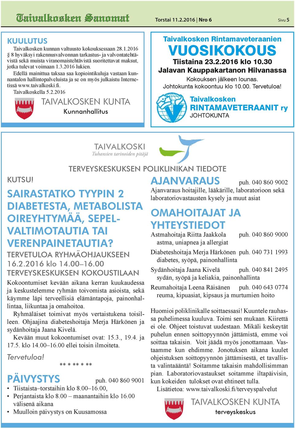 2.2016 klo 10.30 Jalavan Kauppakartanon Hilvanassa Kokouksen jälkeen lounas. Johtokunta kokoontuu klo 10.00. RINTAMAVETERAANIT ry JOHTOKUNTA KUTSU!