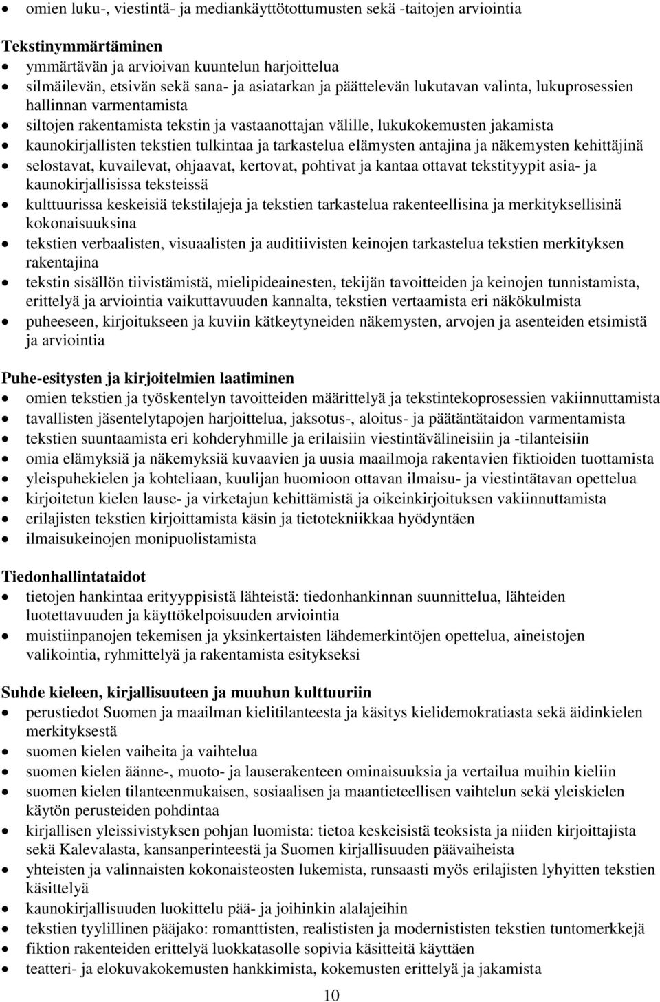 tarkastelua elämysten antajina ja näkemysten kehittäjinä selostavat, kuvailevat, ohjaavat, kertovat, pohtivat ja kantaa ottavat tekstityypit asia- ja kaunokirjallisissa teksteissä kulttuurissa