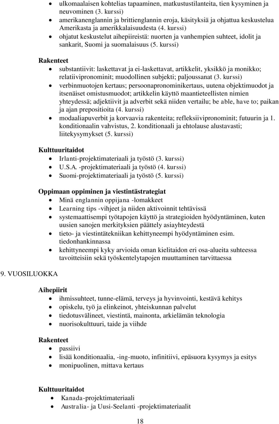 kurssi) ohjatut keskustelut aihepiireistä: nuorten ja vanhempien suhteet, idolit ja sankarit, Suomi ja suomalaisuus (5. kurssi) 9.