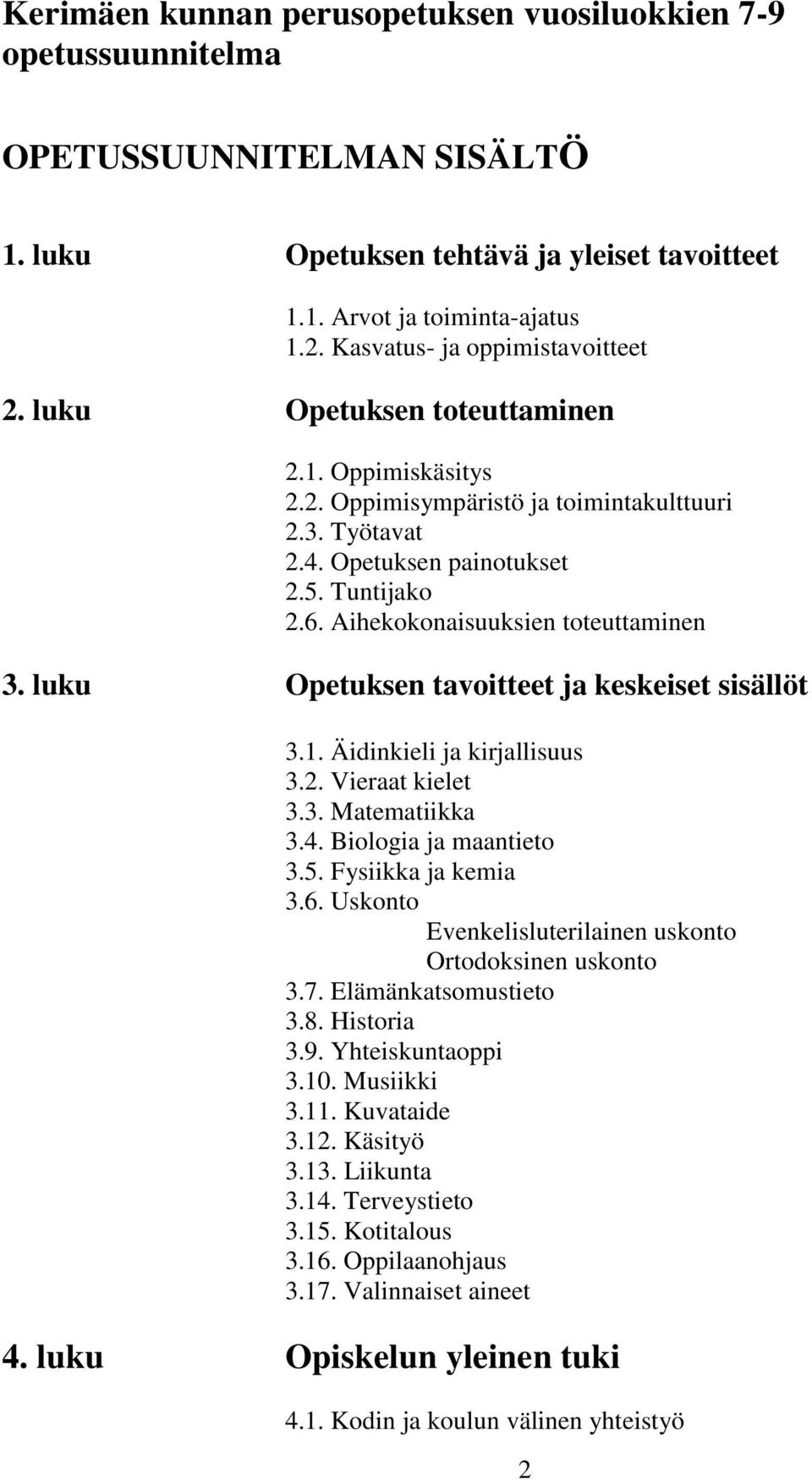 Aihekokonaisuuksien toteuttaminen 3. luku Opetuksen tavoitteet ja keskeiset sisällöt 3.1. Äidinkieli ja kirjallisuus 3.2. Vieraat kielet 3.3. Matematiikka 3.4. Biologia ja maantieto 3.5.