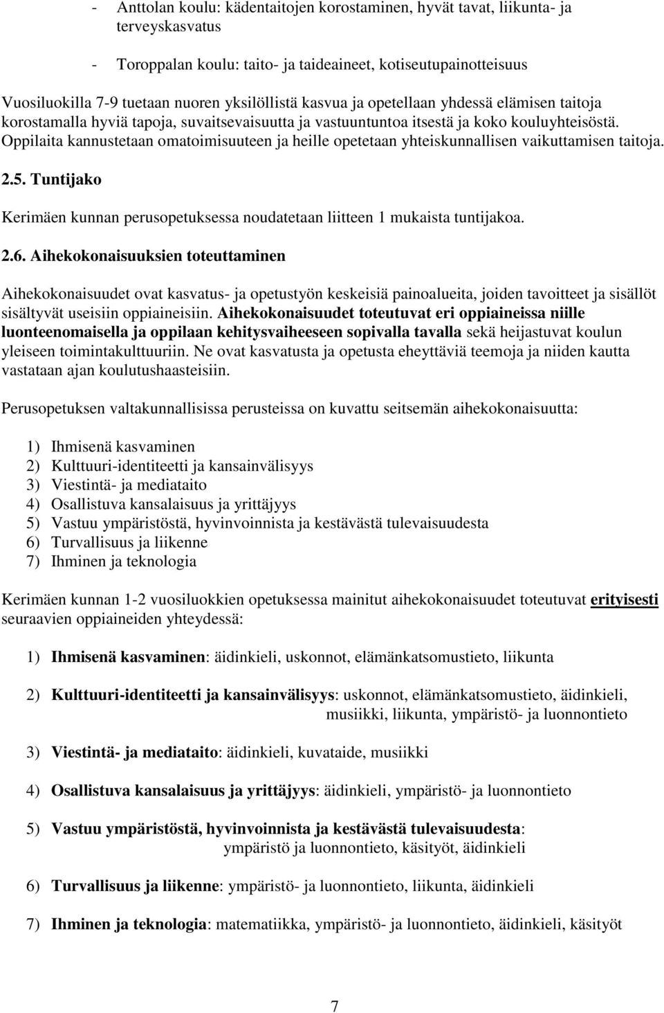 Oppilaita kannustetaan omatoimisuuteen ja heille opetetaan yhteiskunnallisen vaikuttamisen taitoja. 2.5. Tuntijako Kerimäen kunnan perusopetuksessa noudatetaan liitteen 1 mukaista tuntijakoa. 2.6.