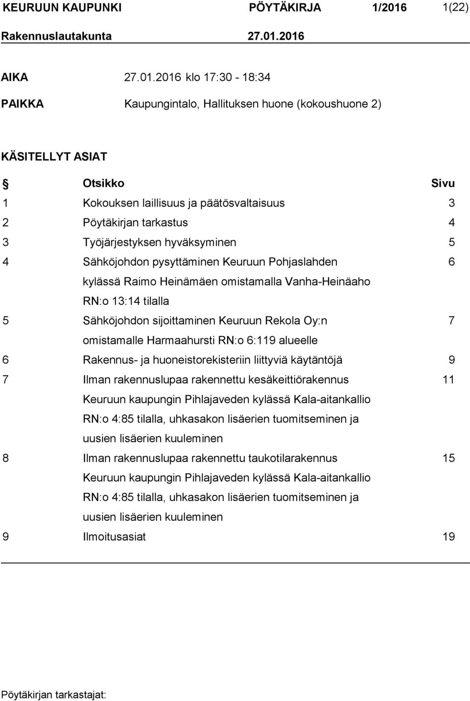 2016 AIKA 27.01.2016 klo 17:30-18:34 PAIKKA Kaupungintalo, Hallituksen huone (kokoushuone 2) KÄSITELLYT ASIAT Otsikko Sivu 1 Kokouksen laillisuus ja päätösvaltaisuus 3 2 Pöytäkirjan tarkastus 4 3