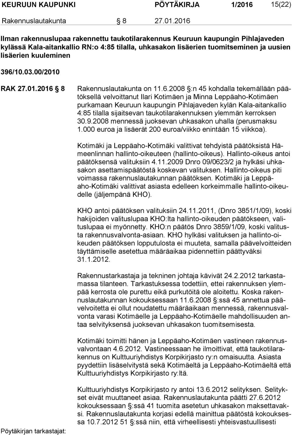 2016 Ilman rakennuslupaa rakennettu taukotilarakennus Keuruun kaupungin Pihlajaveden kylässä Kala-aitankallio RN:o 4:85 tilalla, uhkasakon lisäerien tuomitseminen ja uusien lisäerien kuuleminen