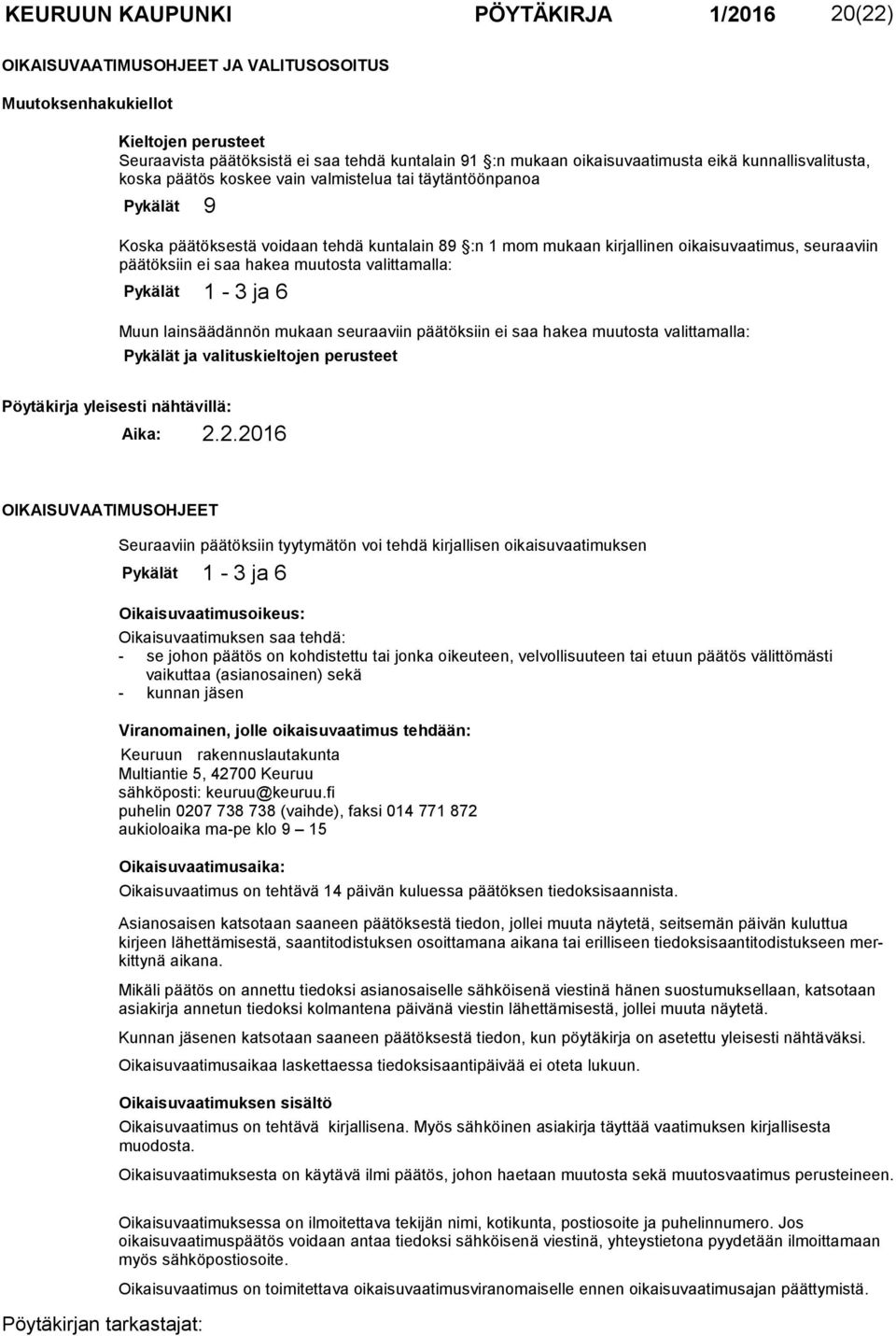 timus, seuraaviin päätöksiin ei saa hakea muutosta valittamalla: Pykälät 1-3 ja 6 Muun lainsäädännön mukaan seuraaviin päätöksiin ei saa hakea muutosta valitta malla: Pykälät ja valituskieltojen