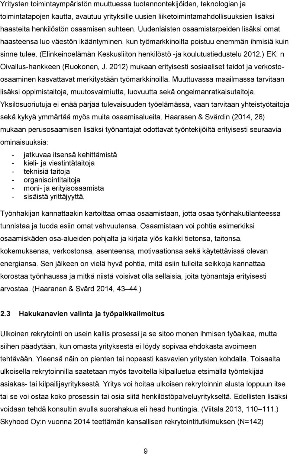 (Elinkeinoelämän Keskusliiton henkilöstö -ja koulutustiedustelu 2012.) EK: n Oivallus-hankkeen (Ruokonen, J.
