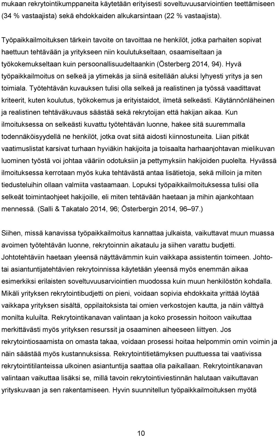 persoonallisuudeltaankin (Österberg 2014, 94). Hyvä työpaikkailmoitus on selkeä ja ytimekäs ja siinä esitellään aluksi lyhyesti yritys ja sen toimiala.