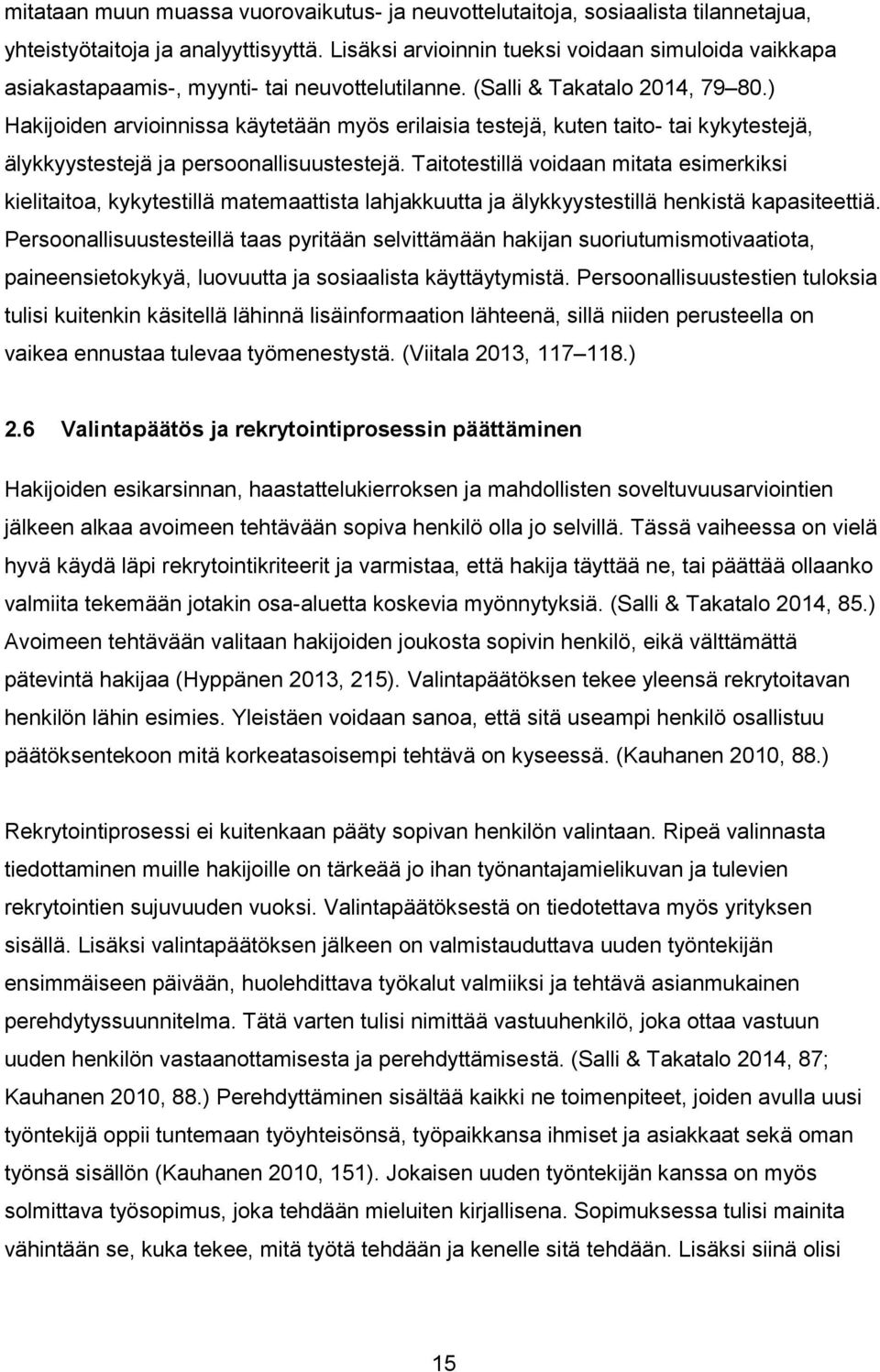 ) Hakijoiden arvioinnissa käytetään myös erilaisia testejä, kuten taito- tai kykytestejä, älykkyystestejä ja persoonallisuustestejä.