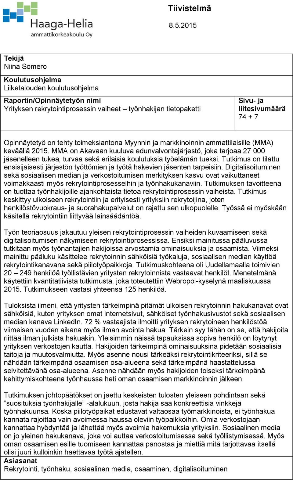 Opinnäytetyö on tehty toimeksiantona Myynnin ja markkinoinnin ammattilaisille (MMA) keväällä 2015.