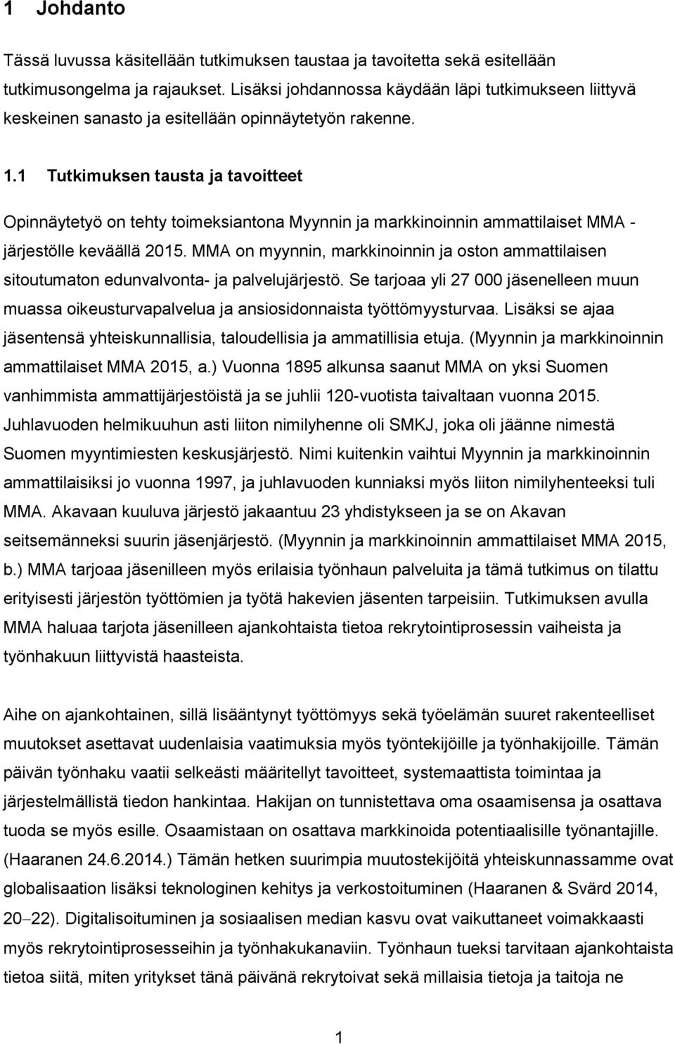 1 Tutkimuksen tausta ja tavoitteet Opinnäytetyö on tehty toimeksiantona Myynnin ja markkinoinnin ammattilaiset MMA - järjestölle keväällä 2015.