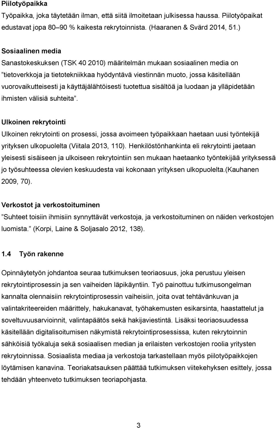 käyttäjälähtöisesti tuotettua sisältöä ja luodaan ja ylläpidetään ihmisten välisiä suhteita.