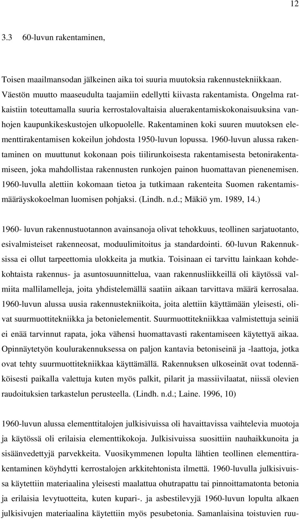 Rakentaminen koki suuren muutoksen elementtirakentamisen kokeilun johdosta 1950-luvun lopussa.