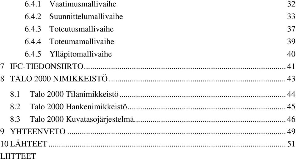 .. 41 8 TALO 2000 NIMIKKEISTÖ... 43 8.1 Talo 2000 Tilanimikkeistö... 44 8.