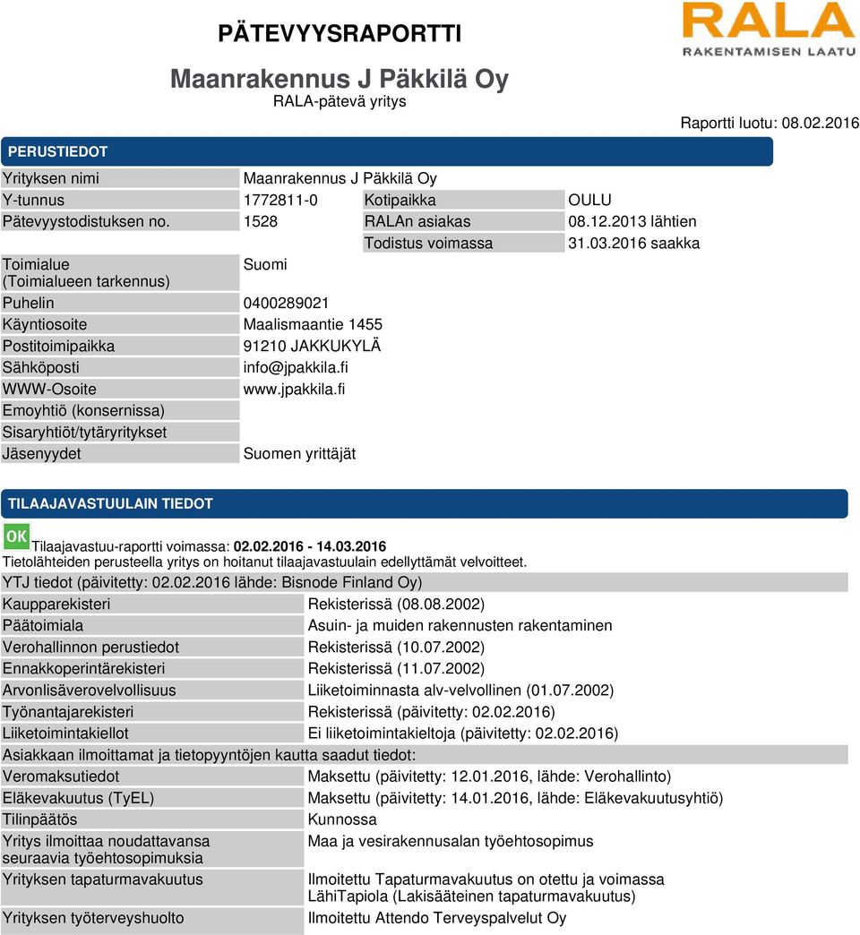 2016 saakka Toimialue Suomi (Toimialueen tarkennus) Puhelin 0400289021 Käyntiosoite Maalismaantie 1455 Postitoimipaikka 91210 JAKKUKYLÄ Sähköposti info@jpakkila.