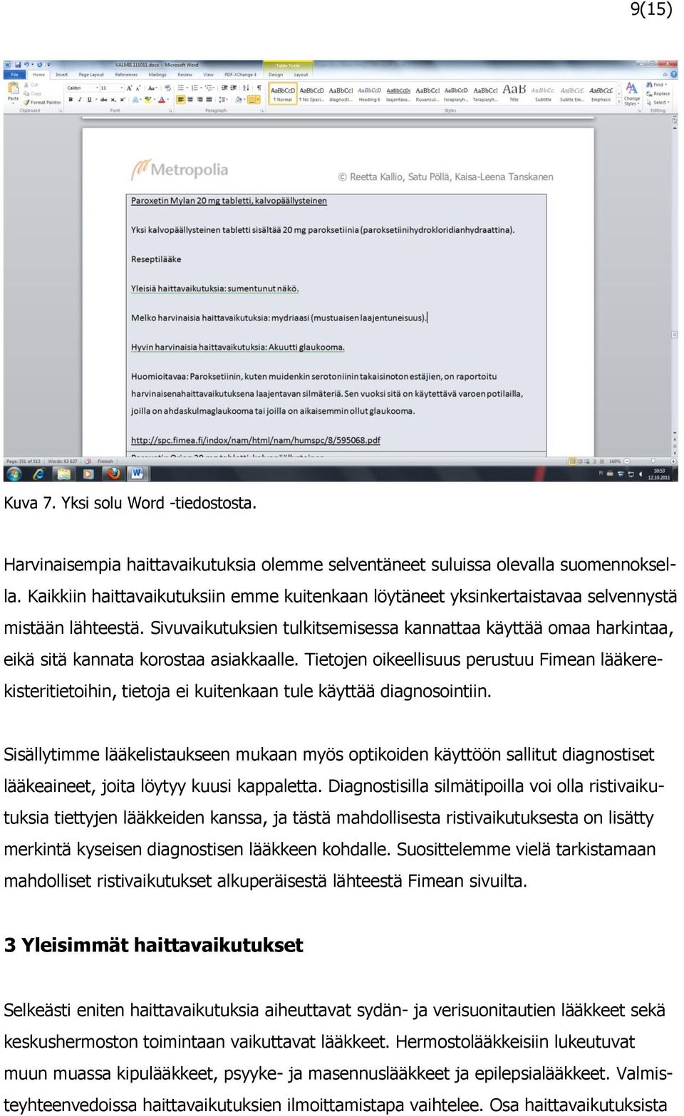 Sivuvaikutuksien tulkitsemisessa kannattaa käyttää omaa harkintaa, eikä sitä kannata korostaa asiakkaalle.