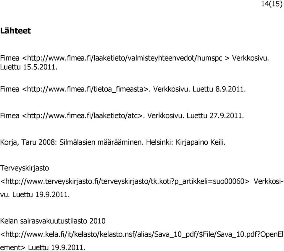 Helsinki: Kirjapaino Keili. Terveyskirjasto <http://www.terveyskirjasto.fi/terveyskirjasto/tk.koti?p_artikkeli=suo00060> Verkkosivu. Luettu 19.9.2011.