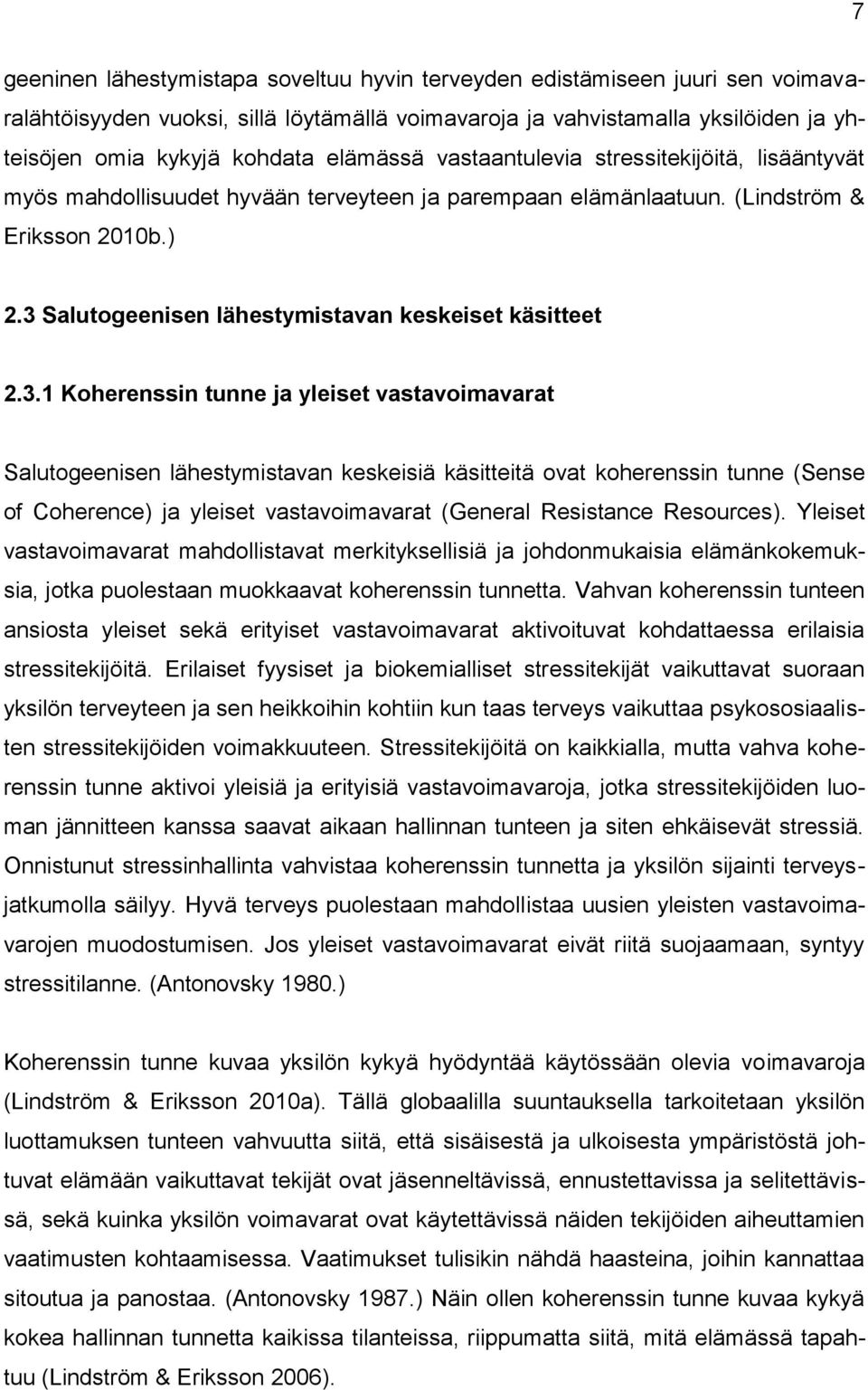 3 Salutogeenisen lähestymistavan keskeiset käsitteet 2.3.1 Koherenssin tunne ja yleiset vastavoimavarat Salutogeenisen lähestymistavan keskeisiä käsitteitä ovat koherenssin tunne (Sense of Coherence)