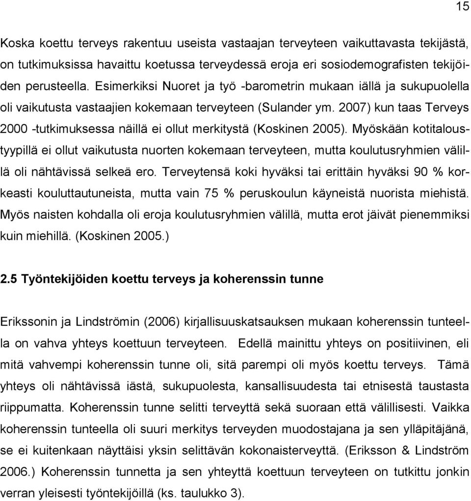 2007) kun taas Terveys 2000 -tutkimuksessa näillä ei ollut merkitystä (Koskinen 2005).