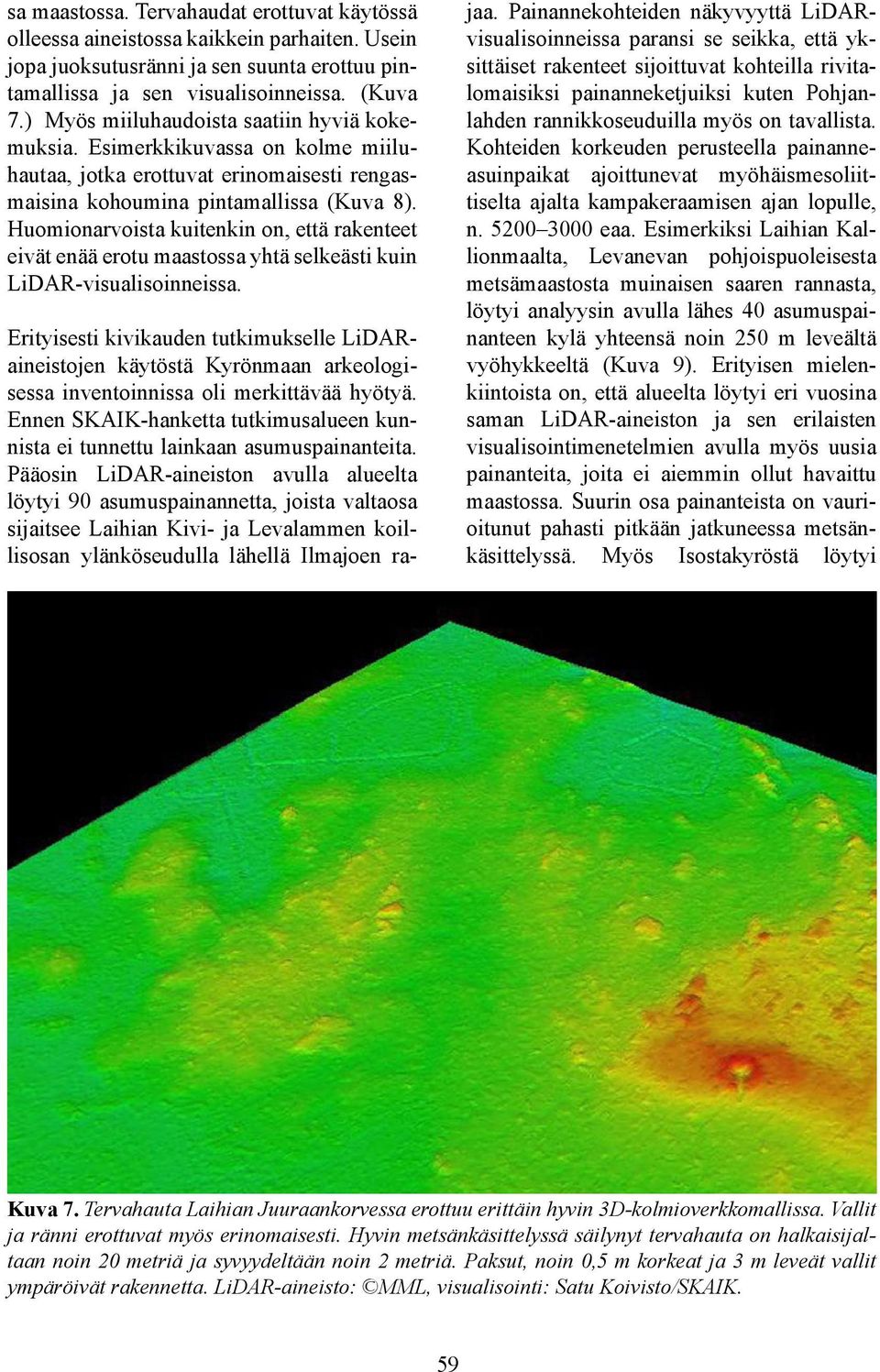 Huomionarvoista kuitenkin on, että rakenteet eivät enää erotu maastossa yhtä selkeästi kuin LiDAR-visualisoinneissa.