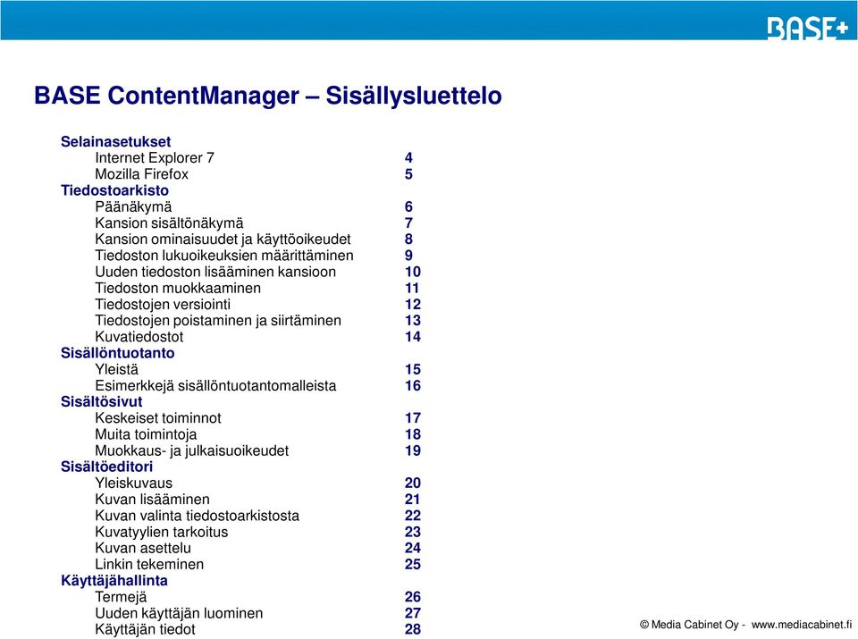 14 Sisällöntuotanto Yleistä 15 Esimerkkejä sisällöntuotantomalleista 16 Sisältösivut Keskeiset toiminnot 17 Muita toimintoja 18 Muokkaus- ja julkaisuoikeudet 19 Sisältöeditori Yleiskuvaus