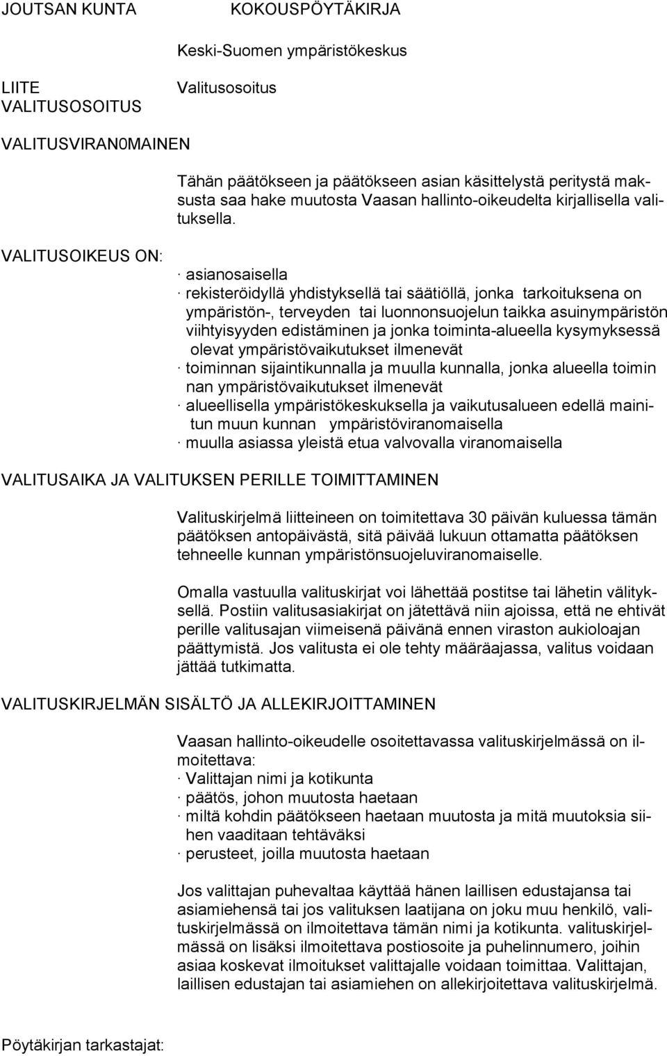 VALITUSOIKEUS ON: asianosaisella rekisteröidyllä yhdistyksellä tai säätiöllä, jonka tarkoituksena on ympäristön-, terveyden tai luonnonsuojelun taikka asuinympäristön viihtyisyyden edistämi nen ja