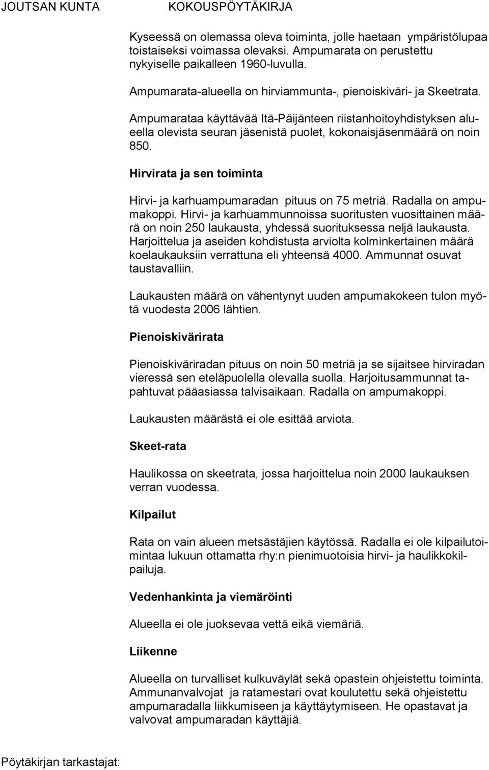 Ampumarataa käyttävää Itä-Päijänteen riistanhoitoyhdistyksen alueella olevista seuran jäse nistä puolet, kokonaisjäsenmäärä on noin 850.