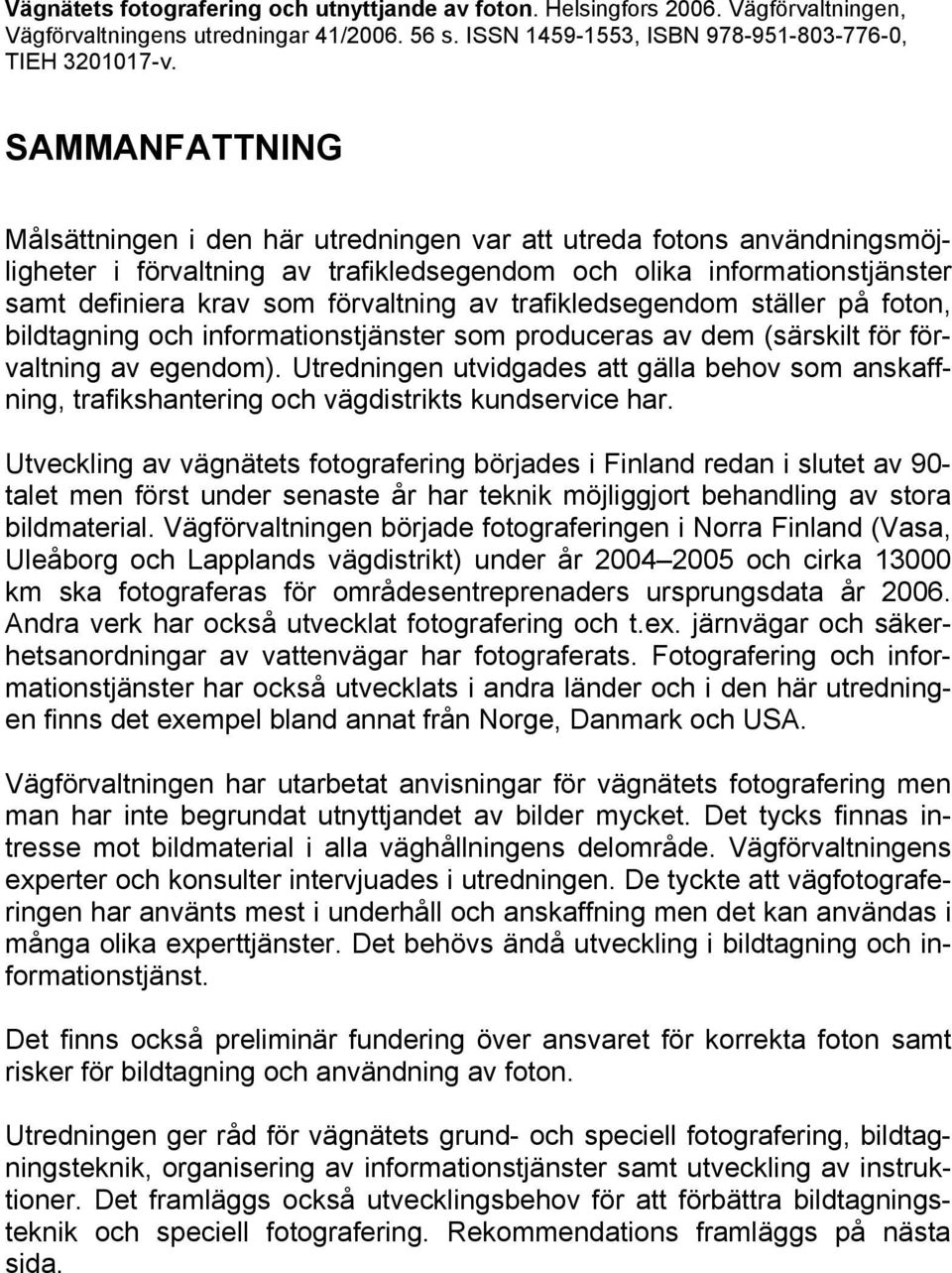 av trafikledsegendom ställer på foton, bildtagning och informationstjänster som produceras av dem (särskilt för förvaltning av egendom).