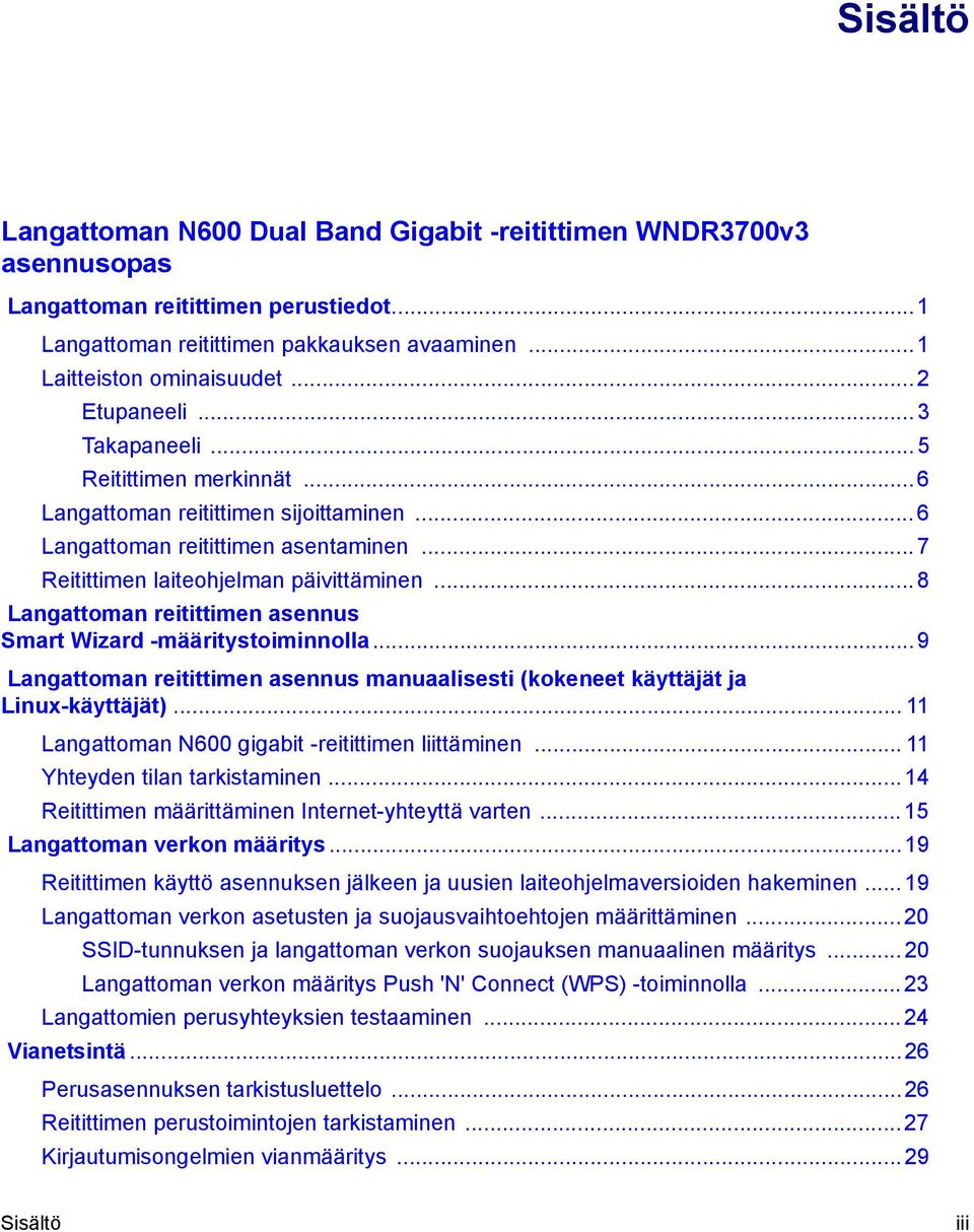 .. 8 Langattoman reitittimen asennus Smart Wizard -määritystoiminnolla...9 Langattoman reitittimen asennus manuaalisesti (kokeneet käyttäjät ja Linux-käyttäjät).