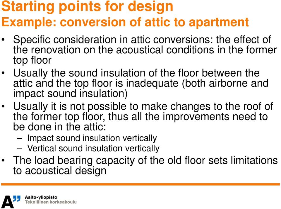 and impact sound insulation) Usually it is not possible to make changes to the roof of the former top floor, thus all the improvements need to be done in