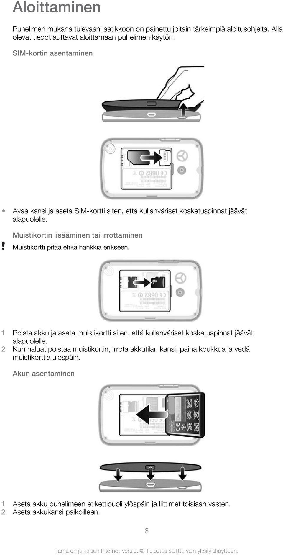 Muistikortin lisääminen tai irrottaminen Muistikortti pitää ehkä hankkia erikseen.