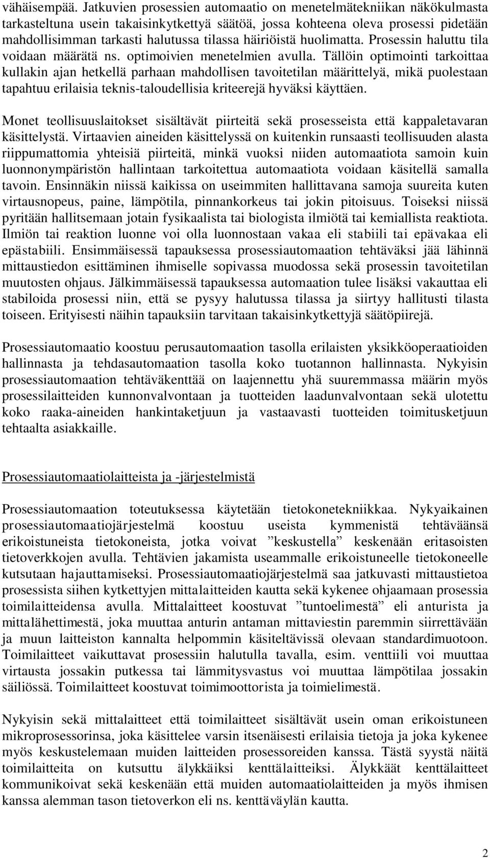 häiriöistä huolimatta. Prosessin haluttu tila voidaan määrätä ns. optimoivien menetelmien avulla.