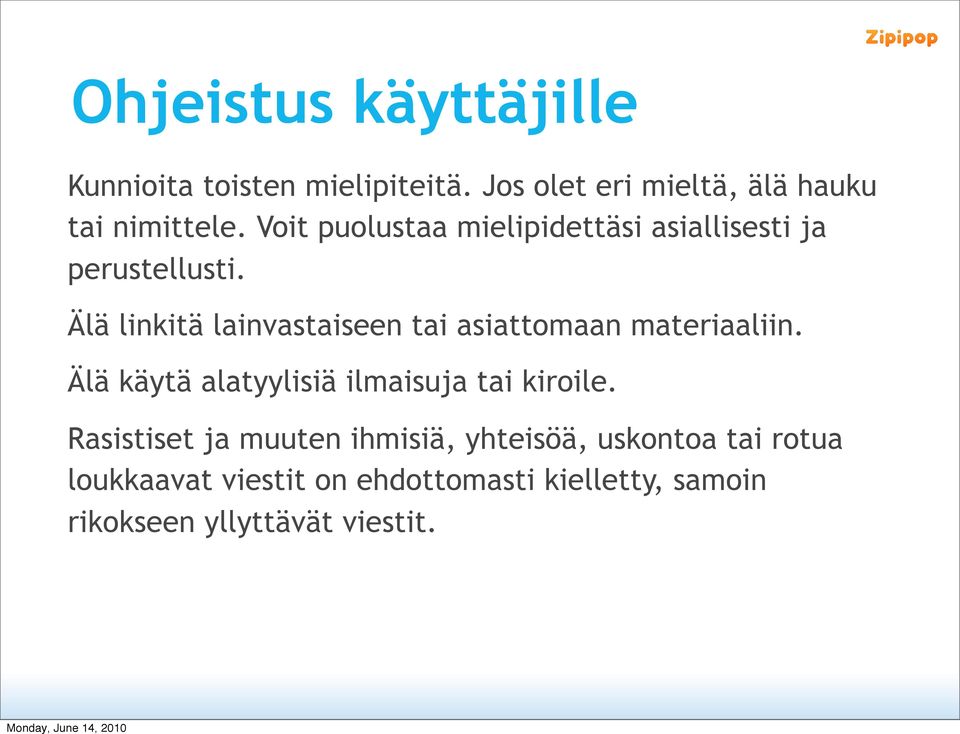 Älä linkitä lainvastaiseen tai asiattomaan materiaaliin. Älä käytä alatyylisiä ilmaisuja tai kiroile.