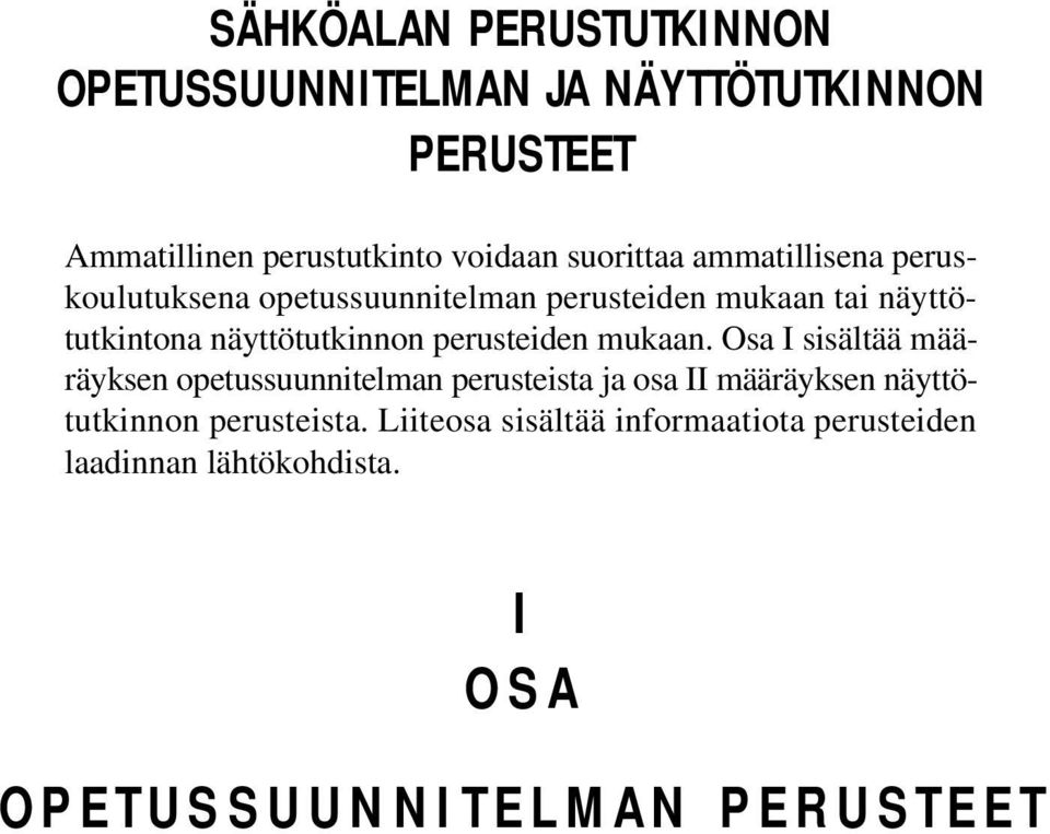 mukaan. Osa I sisältää määräyksen opetussuunnitelman perusteista ja osa II määräyksen näyttötutkinnon perusteista.