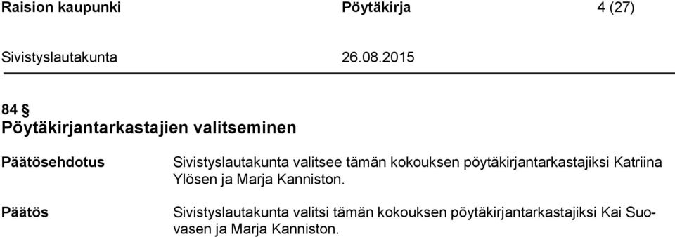 pöytäkirjantarkastajiksi Katriina Ylösen ja Marja Kanniston.