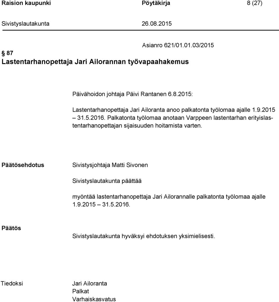 9.2015 31.5.2016. Palkatonta työlomaa anotaan Varppeen lastentarhan erityislastentarhanopettajan sijaisuuden hoitamista varten.