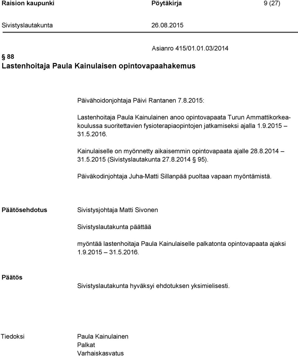 2015: Lastenhoitaja Paula Kainulainen anoo opintovapaata Turun Ammattikorkeakoulussa suoritettavien fysioterapiaopintojen jatkamiseksi ajalla 1.9.2015 31.5.2016.