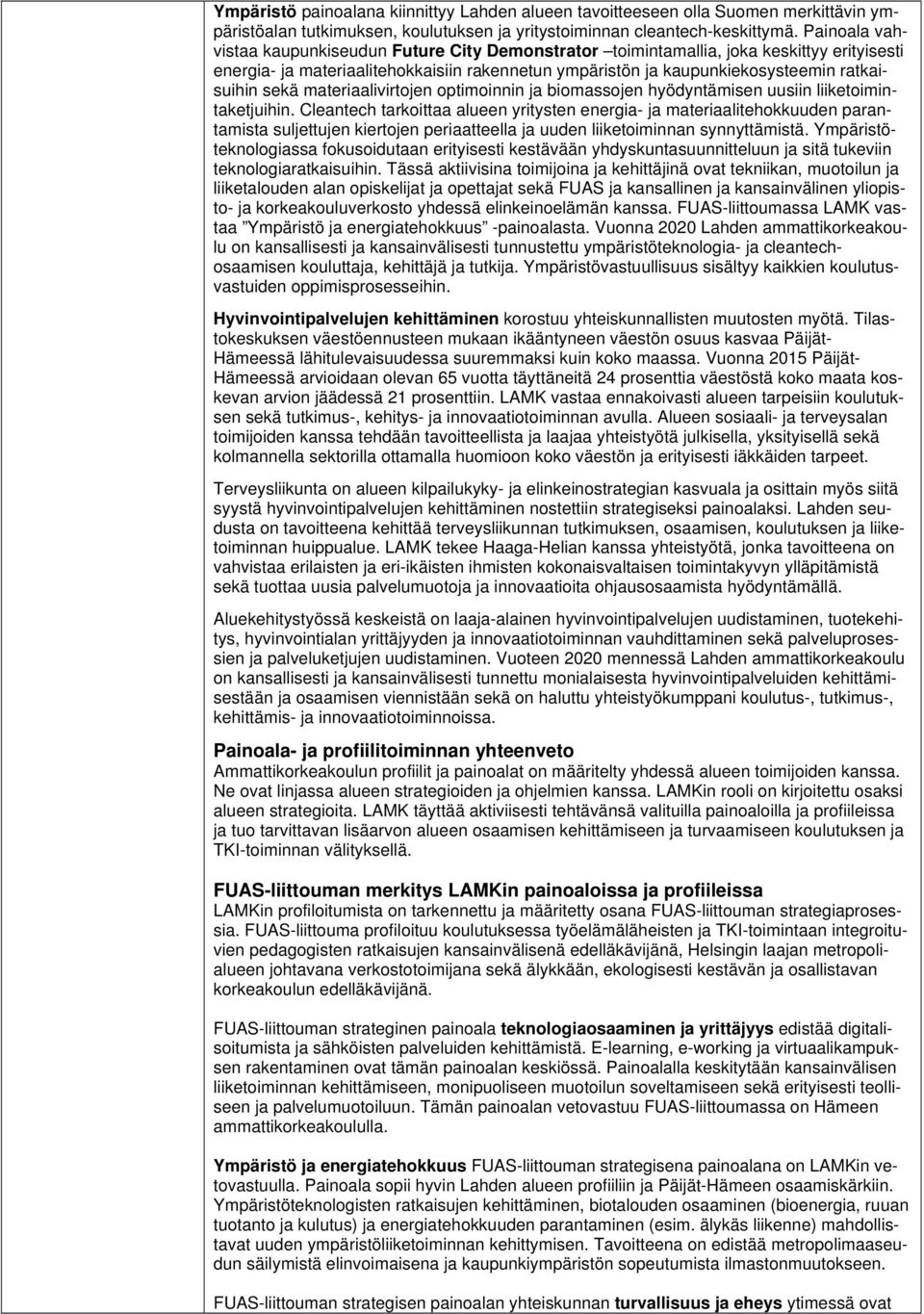 sekä materiaalivirtojen optimoinnin ja biomassojen hyödyntämisen uusiin liiketoimintaketjuihin.