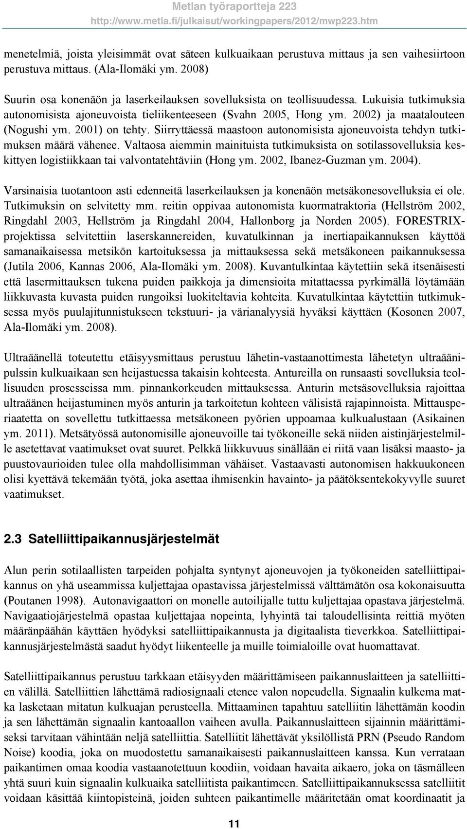 2001) on tehty. Siirryttäessä maastoon autonomisista ajoneuvoista tehdyn tutkimuksen määrä vähenee.