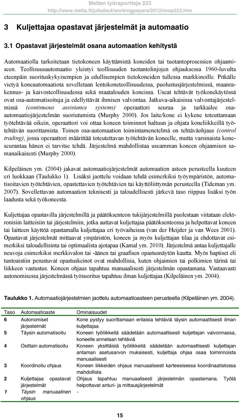 Teollisuusautomaatio yleistyi teollisuuden tuotantolinjojen ohjauksessa 1960-luvulta eteenpäin suorituskykyisempien ja edullisempien tietokoneiden tullessa markkinoille.